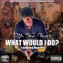 What Would I Do? (feat. Mystro) [Explicit]