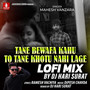 Tane Bewafa Kahu To Tane Khotu Nahi Lage (Lofi Mix)