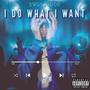 I Do What I Want (Explicit)