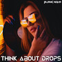 Think About Drops