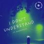 I Don't Understand (feat. Andromeda)