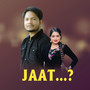 Jaat..?