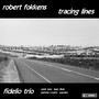 FOKKENS, R.: Tracing Lines / Mammals of Southern Africa / 9 Solitudes (Fidelio Trio)