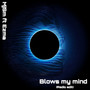 Blows my mind (feat. Ezma)