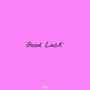 Good Luck (Explicit)