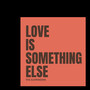 Love Is Something Else