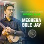 Meghera Bole Jay