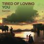 Tired of Loving You