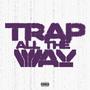 Trap All The Way (Explicit)