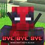 Bye Bye Bye (Minecraft Note Block from Deadpool and Wolverine)