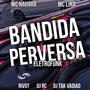 Bandida perversa (eletrofunk) (feat. Mc Nahara, Mc Lina, Dj Tak Vadião & Dj RC) [Explicit]