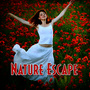 Nature Escape: Music and Nature Sounds for Relaxing Meditation and Yoga