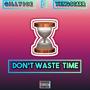 Don't waste time (feat. Yxng Scarr) [Explicit]