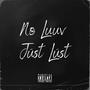 No Luuv Just Lust (Explicit)