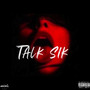 Talk Sik (Explicit)
