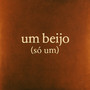 Um Beijo (Só Um)