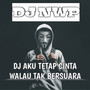 DJ Aku Tetap Cinta Walau Tak Bersuara Breakbeat