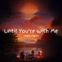 Until You're With Me (Extended Version)