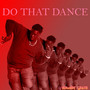 DO THAT DANCE