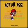 Act Ah Ass (Explicit)