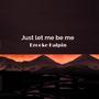 Just Let Me Be