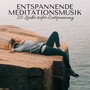 Entspannende Meditationsmusik - 25 Lieder tiefer Entspannung, Tiefenentspannungsmusik und Beruhigende Naturgeräusche