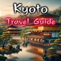 Kyoto Travel Guide: Insider Insights, Cultural Marvels and Essential Tips for Travelling to Japan