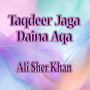 Taqdeer Jaga Daina Aqa