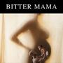 BITTER MAMA (Explicit)