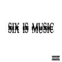 Six Is Music (Explicit)
