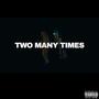 Two Many Times (Explicit)