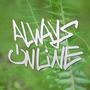 Always Online (feat. Blyde Bash & Cyberbully2037) [Explicit]