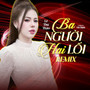 Ba Người Hai Lối (Remix)