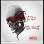 To Tell The Truth (feat. 6ill & Lil Camp) [Explicit]