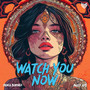 Watch You Now (Explicit)