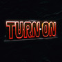 TURN ON