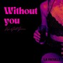 Without you (Explicit)