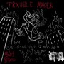 Trxublemaker (Explicit)