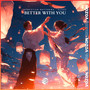 Better With You