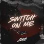 SWITCH ON ME (Explicit)