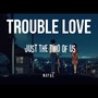 Trouble Love