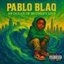 An Ocean Of Mothers Love (Explicit)