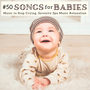 #50 Songs for Babies - Music to Stop Crying, Serenity Spa Music Relaxation