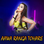 Aawa Ranga Tohare