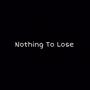 Nothing to Lose (Explicit)