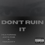 Don't Ruin It (Explicit)