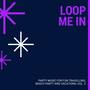 Loop Me In - Party Music For Fun Travelling, Beach Party And Vacations, Vol. 2