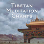 Tibetan Meditation Chants: 2019 New Age Music, Meditate Like a Real Tibetan Buddhist with this Music Set, Background for Deep Contemplation & Yoga Training