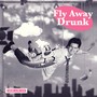 Fly Away Drunk