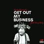 Get Out My Business (feat. Barz Baby) [Explicit]